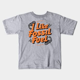 I Like Fossil Fuel Kids T-Shirt